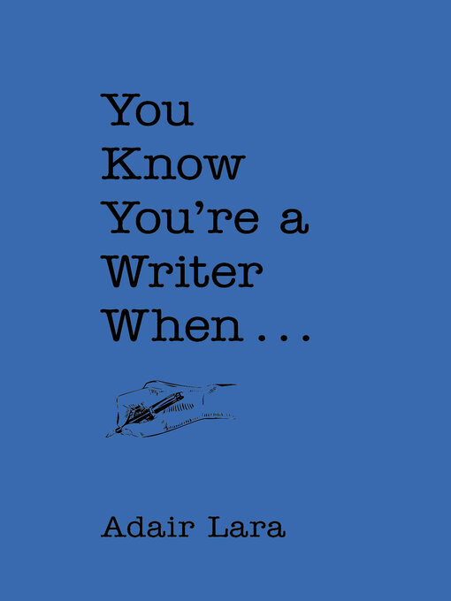 Title details for You Know You're a Writer When . . . by Adair Lara - Available
